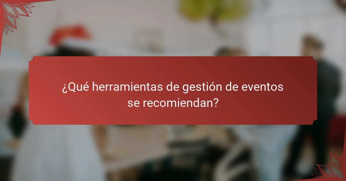 ¿Qué herramientas de gestión de eventos se recomiendan?