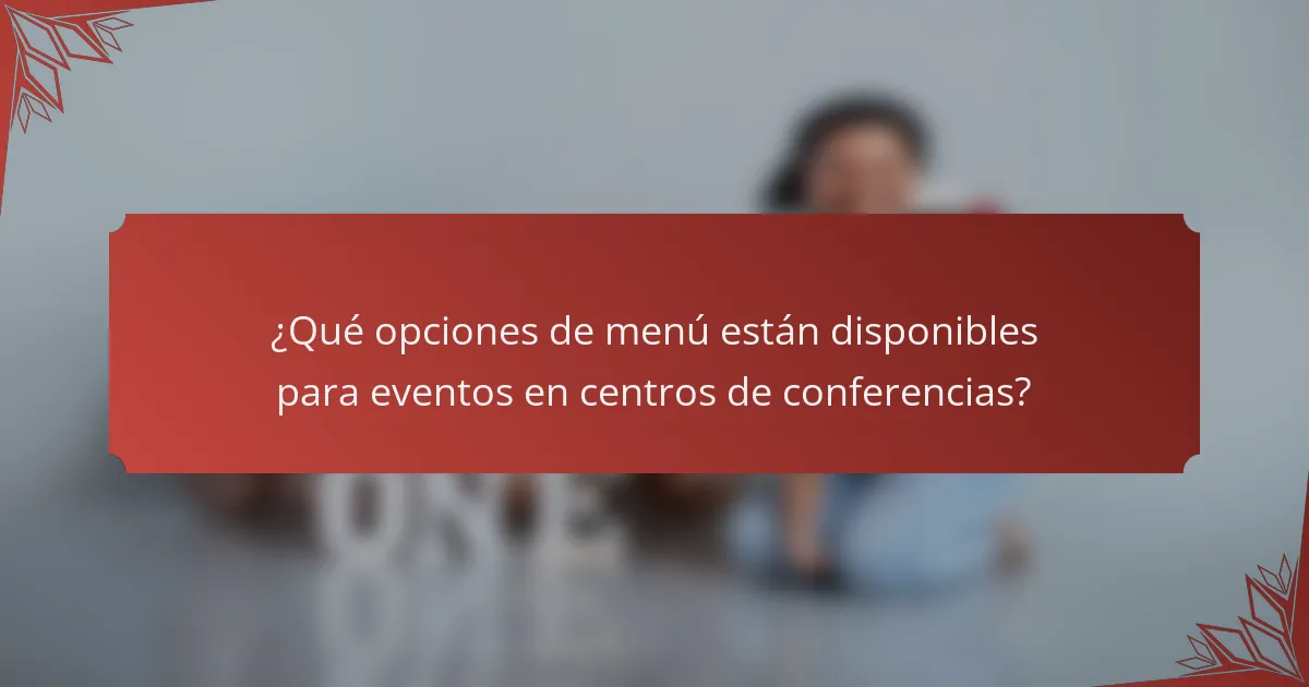 ¿Qué opciones de menú están disponibles para eventos en centros de conferencias?