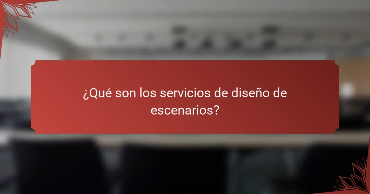 ¿Qué son los servicios de diseño de escenarios?