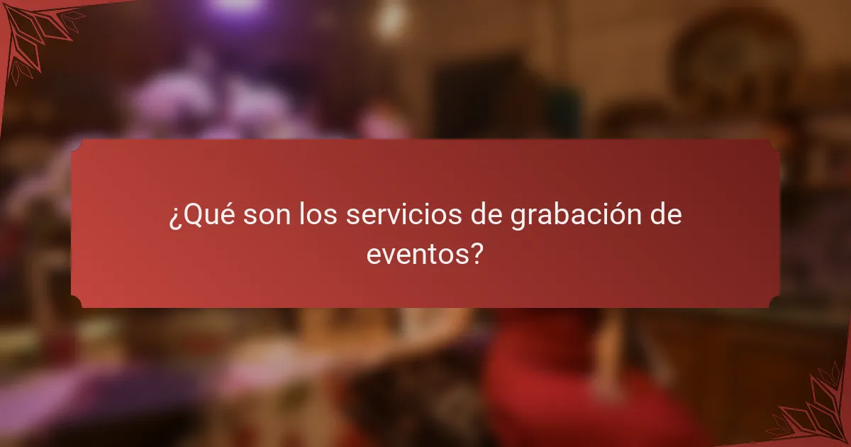 ¿Qué son los servicios de grabación de eventos?