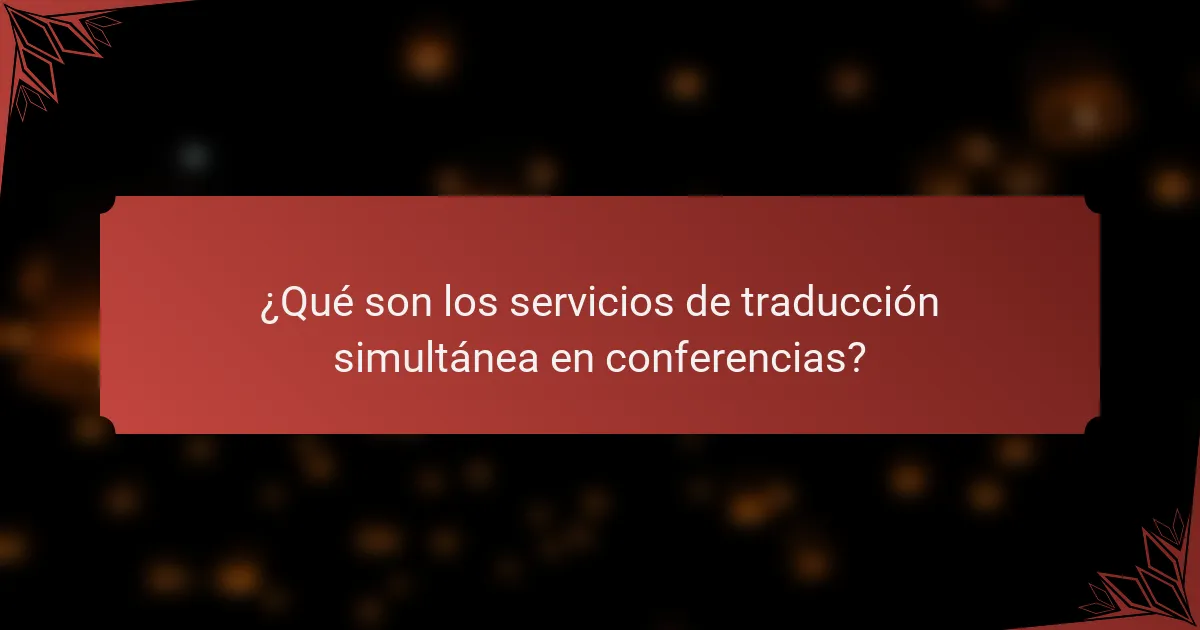 ¿Qué son los servicios de traducción simultánea en conferencias?