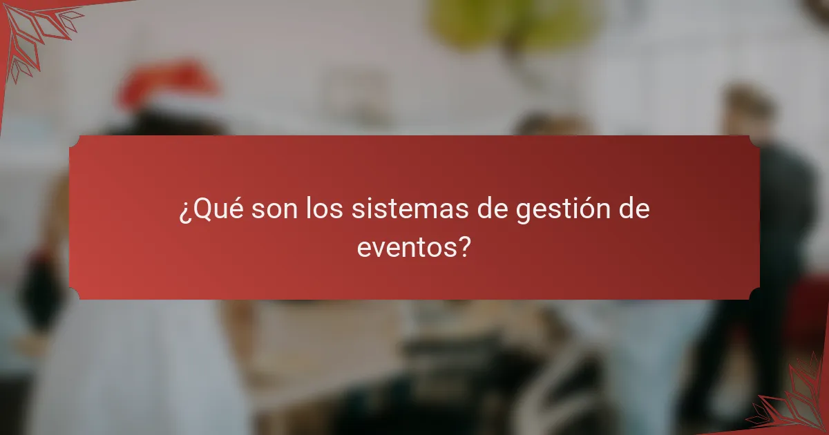 ¿Qué son los sistemas de gestión de eventos?