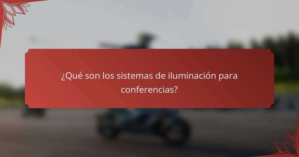 ¿Qué son los sistemas de iluminación para conferencias?