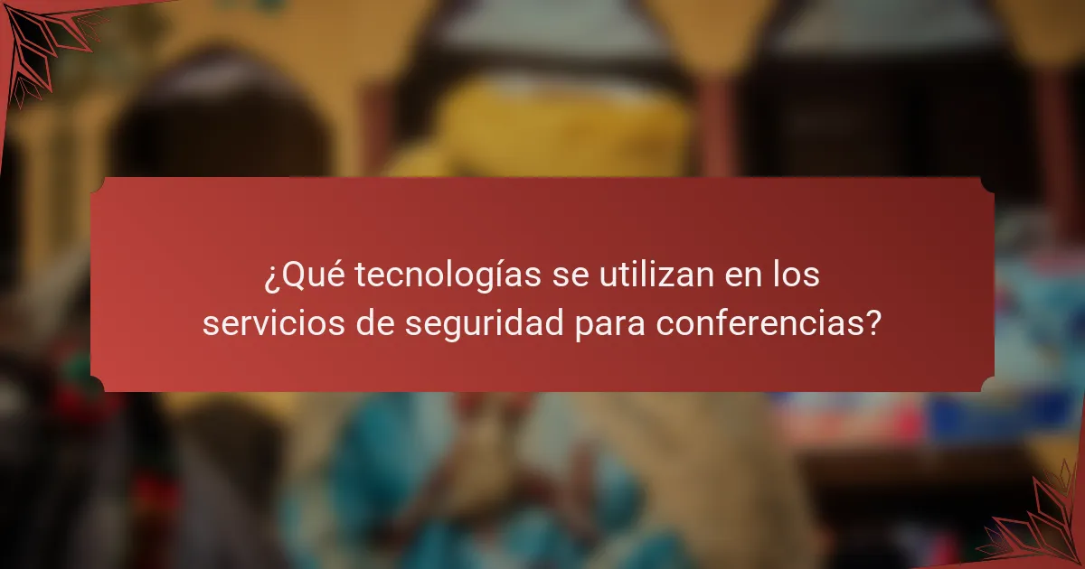 ¿Qué tecnologías se utilizan en los servicios de seguridad para conferencias?