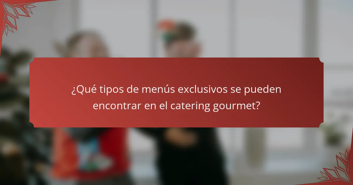 ¿Qué tipos de menús exclusivos se pueden encontrar en el catering gourmet?